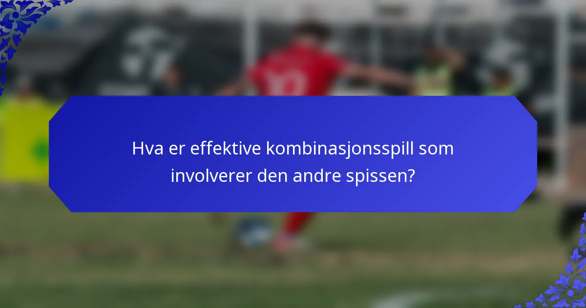 Hva er effektive kombinasjonsspill som involverer den andre spissen?