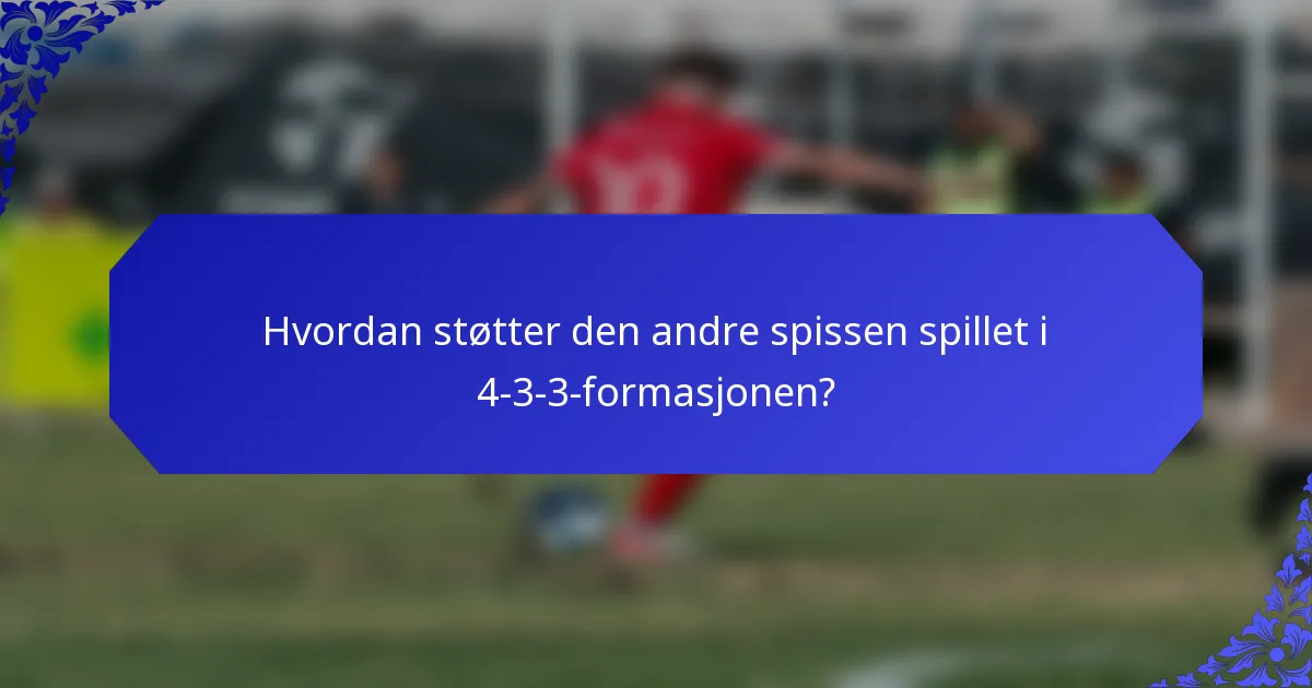 Hvordan støtter den andre spissen spillet i 4-3-3-formasjonen?